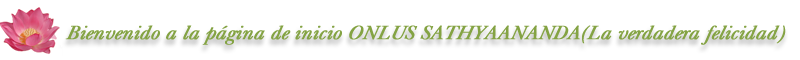 Bienvenido a la home page ONLUS SATHYAANANDA (La verdadera felicidad)