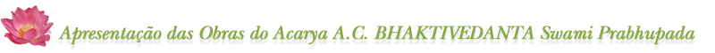 Apresentação das Obras do Acarya A.C. BHAKTIVEDANTA Swami Prabhupada